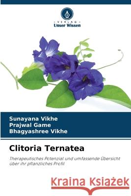Clitoria Ternatea Vikhe, Sunayana, Game, Prajwal, Vikhe, Bhagyashree 9786209430718 Verlag Unser Wissen - książka