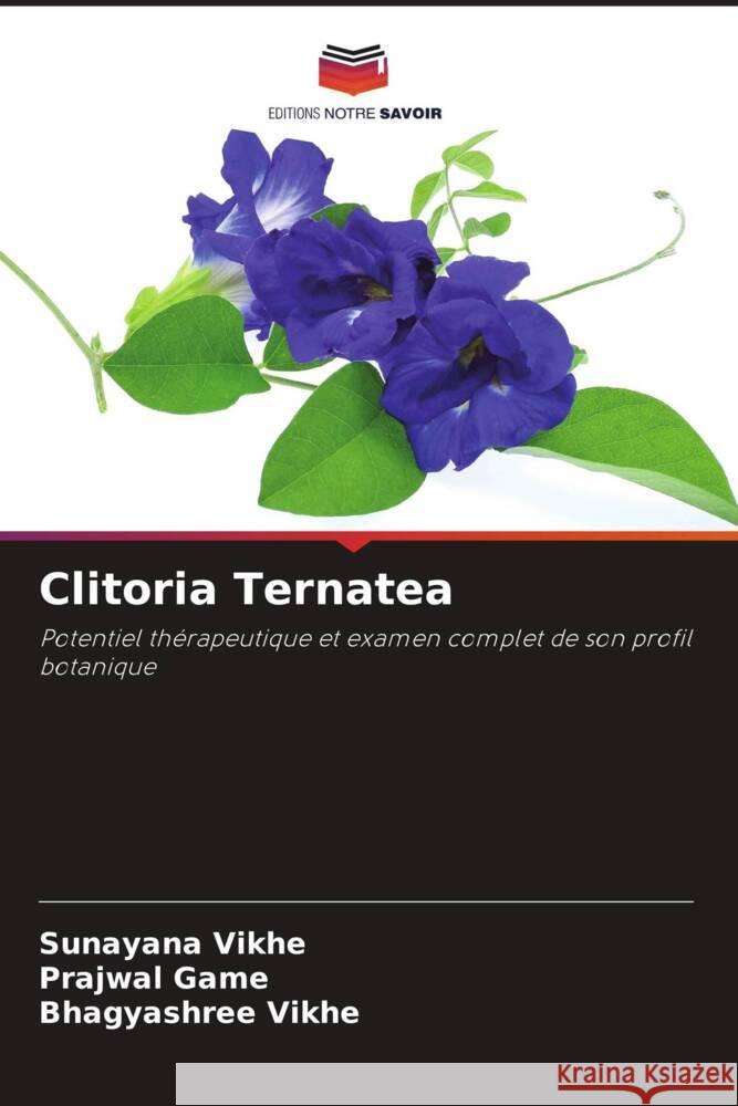 Clitoria Ternatea Vikhe, Sunayana, Game, Prajwal, Vikhe, Bhagyashree 9786209435836 Editions Notre Savoir - książka