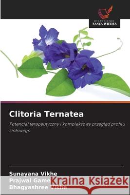 Clitoria Ternatea Vikhe, Sunayana, Game, Prajwal, Vikhe, Bhagyashree 9786209440953 Wydawnictwo Nasza Wiedza - książka