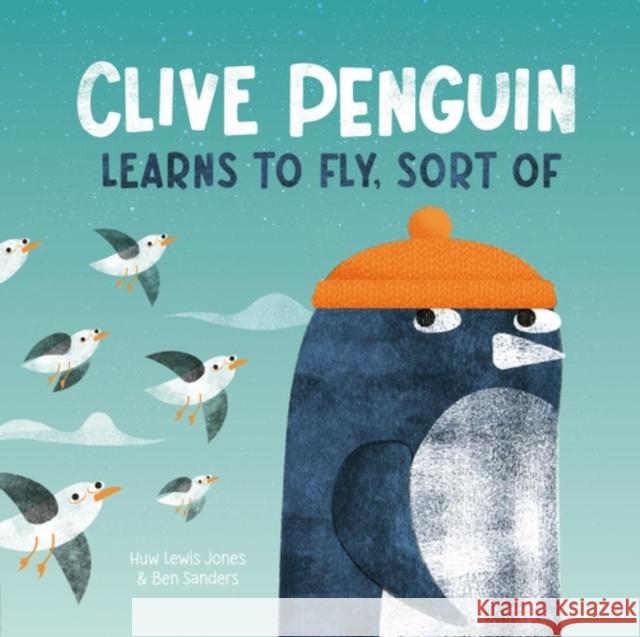 Clive Penguin Learns to Fly, Sort of Huw Lewis Jones 9781838918347 Little Tiger Press Group - książka