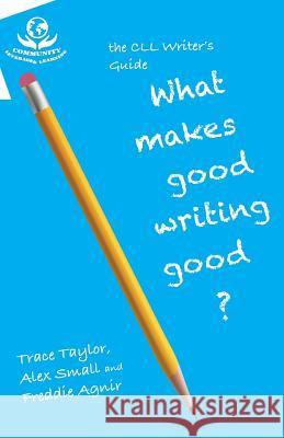 CLL Writer's Guide: What Makes Good Writing Good Freddie Agnir Alex Small Trace Taylor 9781514700662 Createspace - książka