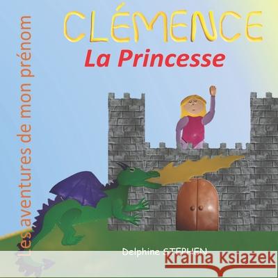 Clémence la Princesse: Les aventures de mon prénom Stephen, Delphine 9781679045882 Independently Published - książka