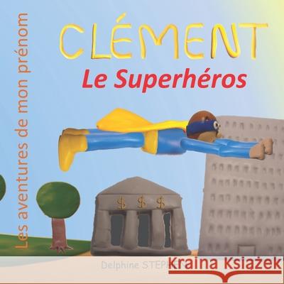 Clément le Superhéros: Les aventures de mon prénom Stephen, Delphine 9781656120113 Independently Published - książka