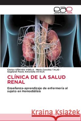 CLÍNICA DE LA SALUD RENAL GÑAVES VIDELA, Clarisa, Talio, Maria Carolina, AVACA, Gagliardi Paola Antonella 9786208828479 Editorial Académica Española - książka