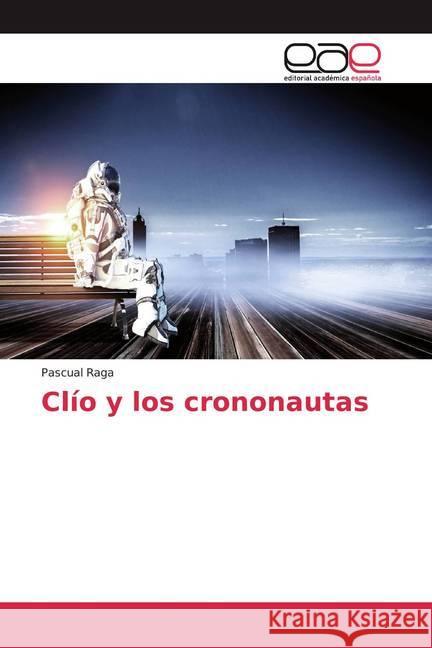 Clío y los crononautas Raga, Pascual 9786139465033 Editorial Académica Española - książka