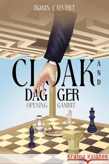Cloak and Dagger: OPENING GAMBIT Robin Calvert 9781035858316 Austin Macauley Publishers - książka