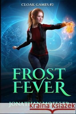 Cloak Games: Frost Fever Jonathan Moeller 9781523617852 Createspace Independent Publishing Platform - książka