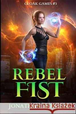 Cloak Games: Rebel Fist Jonathan Moeller 9781530104222 Createspace Independent Publishing Platform - książka