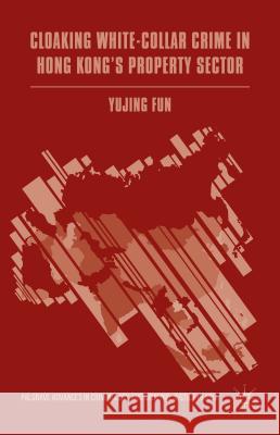 Cloaking White-Collar Crime in Hong Kong's Property Sector Yujing Fun 9781137506764 Palgrave MacMillan - książka