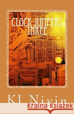Clock Jumpers Three: The J. Lynn Connection Kj Nivin 9781466430785 Createspace - książka