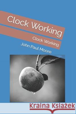 Clock Working: Clock Working Moore, John Paul 9798777158062 Independently Published - książka