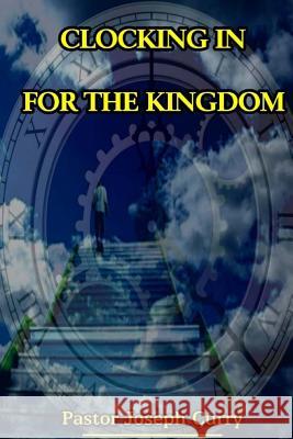 Clocking in for the Kingdom Pastor Joseph M. Curry 9781542427548 Createspace Independent Publishing Platform - książka