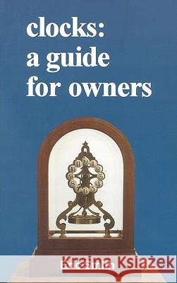 Clocks: A Guide for Owners Smith, Eric 9780718828806 Lutterworth Press - książka