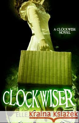 ClockwiseR: A Young Adult Time Travel Romance Strauss, Elle 9780987807885 Esb Publishing - książka