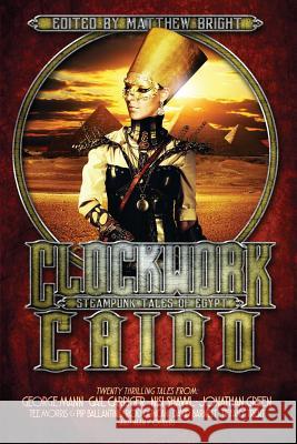 Clockwork Cairo: Steampunk Tales of Egypt Matthew Bright Gail Carriger George Mann 9781527207776 Twopenny Books - książka