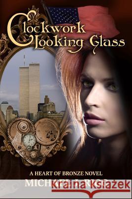 Clockwork Looking Glass: A Heart of Bronze Novel MR Michael J. Rigg 9781503317628 Createspace - książka