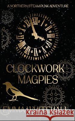 Clockwork Magpies Emma Whitehall   9781915179975 Northodox Press - książka