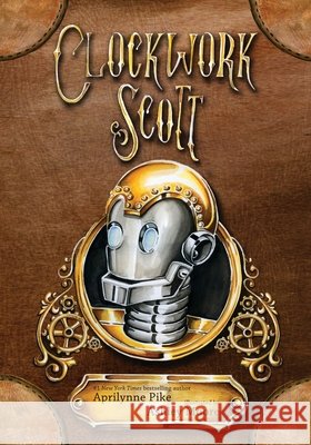 Clockwork Scott Pike, Kenneth, Moore, Ashley, Pike, Aprilynne 9798601427784 Independently Published - książka