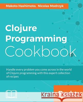 Clojure Programming Cookbook Makoto Hashimoto Nicolas Modrzyk 9781785885037 Packt Publishing - książka
