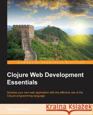 Clojure Web Development Essentials Ryan Baldwin 9781784392222 Packt Publishing - książka