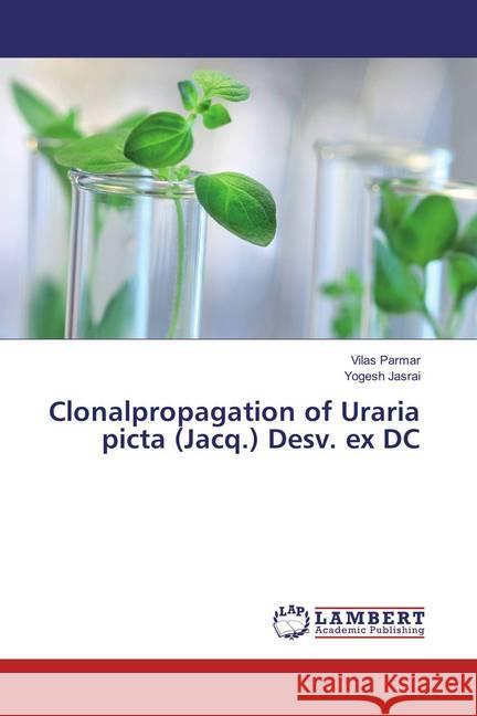 Clonalpropagation of Uraria picta (Jacq.) Desv. ex DC Parmar, Vilas; Jasrai, Yogesh 9783659882098 LAP Lambert Academic Publishing - książka