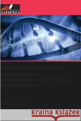 Clonazione molecolare, espressione e purificazione di un nuovo enzima lipasi Arman, Kaifee 9786200734143 Edizioni Sapienza - książka
