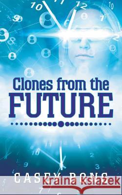 Clones from the Future Casey Bong 9781524654757 Authorhouse - książka