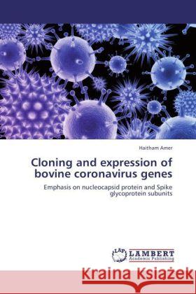 Cloning and expression of bovine coronavirus genes Haitham Amer 9783847349389 LAP Lambert Academic Publishing - książka