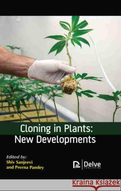 Cloning in Plants: New Developments Shiv Sanjeevi Prerna Pandey 9781774071762 Delve Publishing - książka
