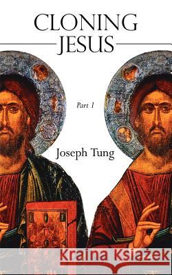 Cloning Jesus: Part 1 Tung, Joseph 9781425962111 Authorhouse - książka