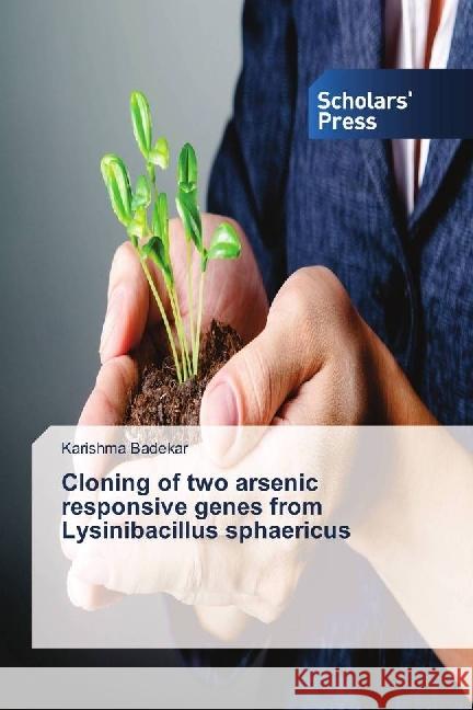 Cloning of two arsenic responsive genes from Lysinibacillus sphaericus Badekar, Karishma 9783639713732 Scholar's Press - książka