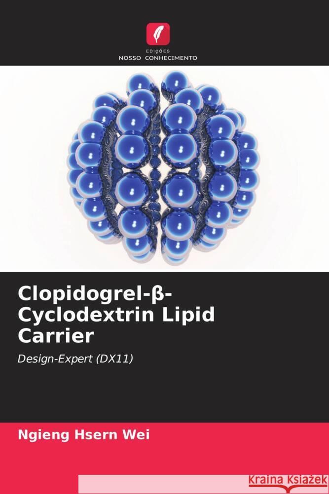 Clopidogrel-beta-Cyclodextrin Lipid Carrier Hsern Wei, Ngieng, Kalaimani, Jaya Raja Kumar, Wen, Lim Qian 9786204629568 Edições Nosso Conhecimento - książka