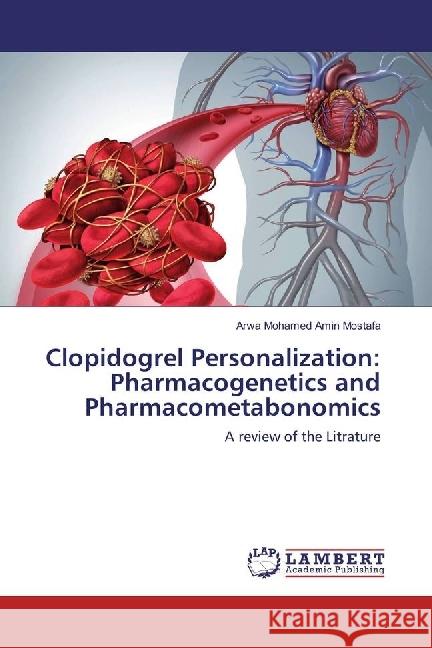 Clopidogrel Personalization: Pharmacogenetics and Pharmacometabonomics : A review of the Litrature Mostafa, Arwa Mohamed Amin 9783330012417 LAP Lambert Academic Publishing - książka