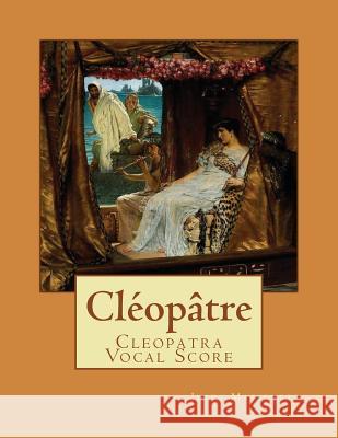 Cléopâtre: Cleopatra Vocal Score Massenete, Jules 9781727004335 Createspace Independent Publishing Platform - książka