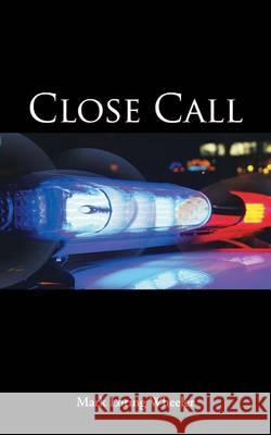 Close Call Mark Loring Wheeler 9781512719529 WestBow Press - książka