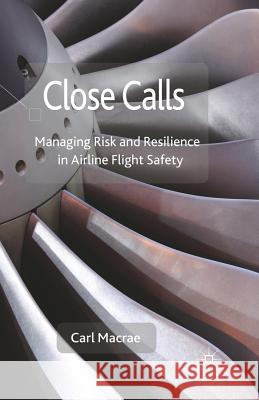 Close Calls: Managing Risk and Resilience in Airline Flight Safety MacRae, C. 9781349306329 Palgrave Macmillan - książka