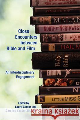 Close Encounters between Bible and Film: An Interdisciplinary Engagement Laura Copier, Caroline Vander Stichele 9781628371581 Society of Biblical Literature - książka