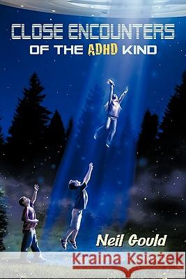 Close Encounters of the ADHD Kind Neil Gould 9781452037851 Authorhouse - książka