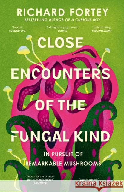 Close Encounters of the Fungal Kind: In Pursuit of Remarkable Mushrooms Richard Fortey 9780008639723 HarperCollins Publishers - książka