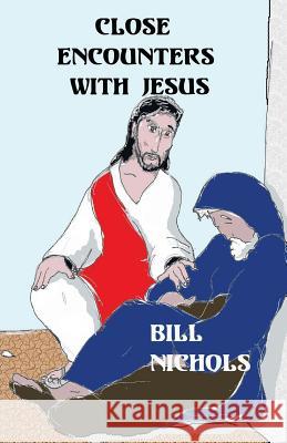 Close Encounters With Jesus Nichols, Bill 9781478227540 Createspace Independent Publishing Platform - książka