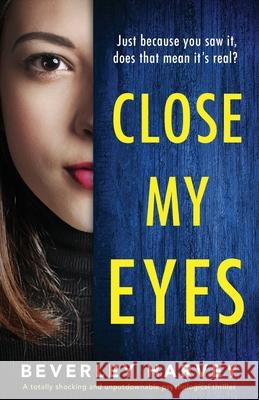 Close My Eyes: A totally shocking and unputdownable psychological thriller Beverley Harvey 9781838889593 Bookouture - książka