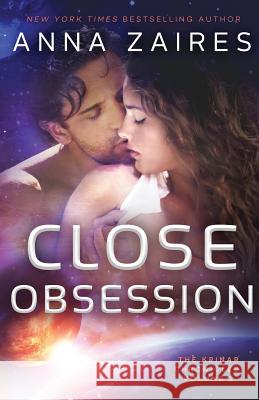 Close Obsession: The Krinar Chronicles: Volume 2 Anna Zaires 9780988391338 Mozaika Publications - książka