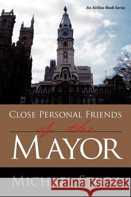 Close Personal Friends of the Mayor Michael Stack 9781434306029 Authorhouse - książka