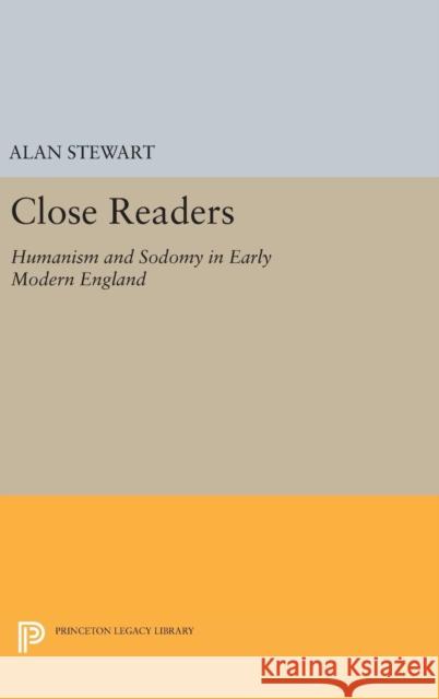 Close Readers: Humanism and Sodomy in Early Modern England Alan Stewart 9780691633404 Princeton University Press - książka