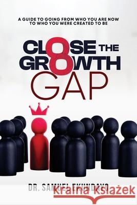 Close the Gap: A guide to going from who you are now to who you were created to be Samuel Ekundayo 9781738599288 S & B Ekundayo Limited - książka