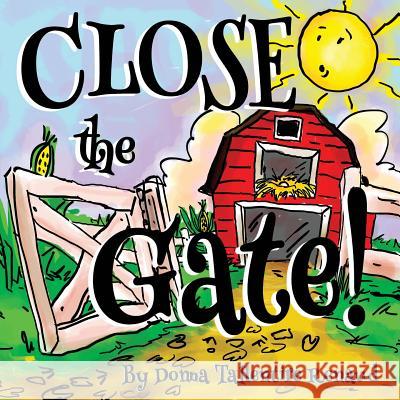 Close the Gate! Donna Tallentire Renaud Lauera Vanderheart 9781973837671 Createspace Independent Publishing Platform - książka