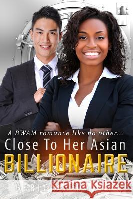 Close To Her Asian Billionaire: A BWAM Love Story For Adults Davis, Erica A. 9781530964789 Createspace Independent Publishing Platform - książka