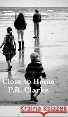 Close to Home P. R. Clarke 9781367414709 Blurb - książka