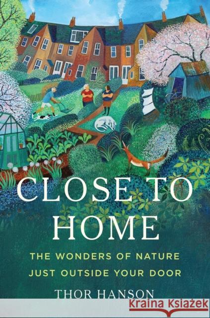 Close to Home: The Wonders of Nature Just Outside Your Door Thor Hanson 9781541601246 Basic Books - książka
