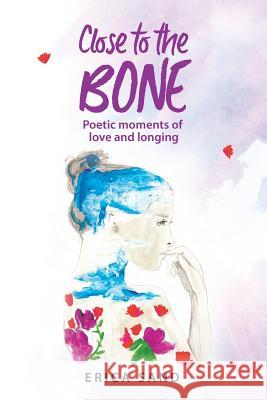 Close to the Bone: Poetic moments of love and longing Herrero, Dorathina 9780998982090 Rustick Productions - książka